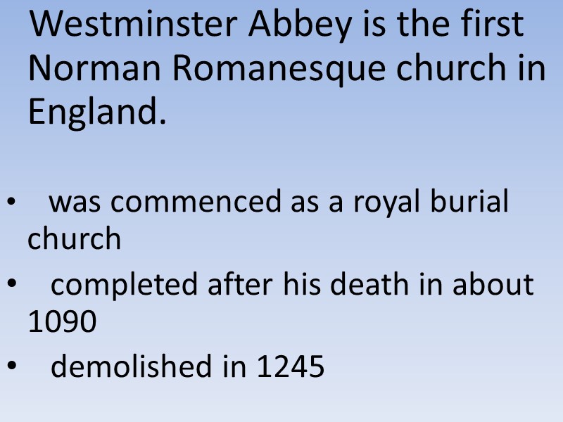 Westminster Abbey is the first Norman Romanesque church in England.    